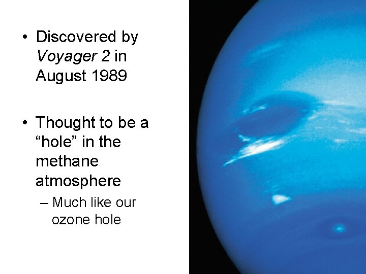  • Discovered by Voyager 2 in August 1989 • Thought to be a