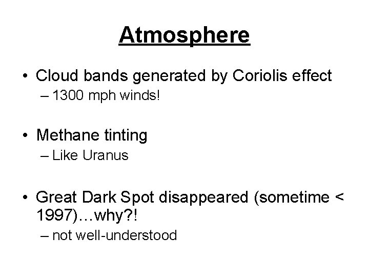 Atmosphere • Cloud bands generated by Coriolis effect – 1300 mph winds! • Methane