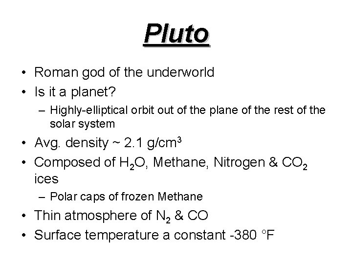 Pluto • Roman god of the underworld • Is it a planet? – Highly-elliptical