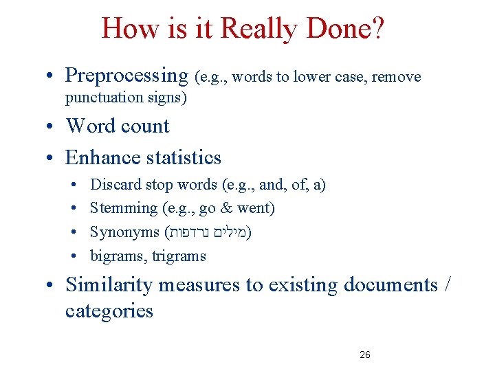 How is it Really Done? • Preprocessing (e. g. , words to lower case,