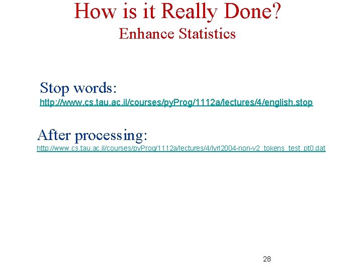 How is it Really Done? Enhance Statistics Stop words: http: //www. cs. tau. ac.