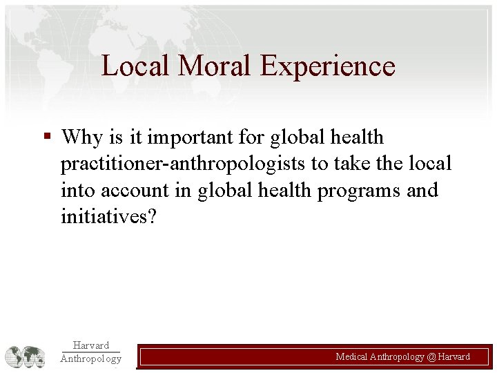 Local Moral Experience § Why is it important for global health practitioner-anthropologists to take Local Moral Experience § Why is it important for global health practitioner-anthropologists to take