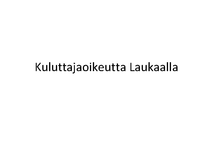 Kuluttajaoikeutta Laukaalla 