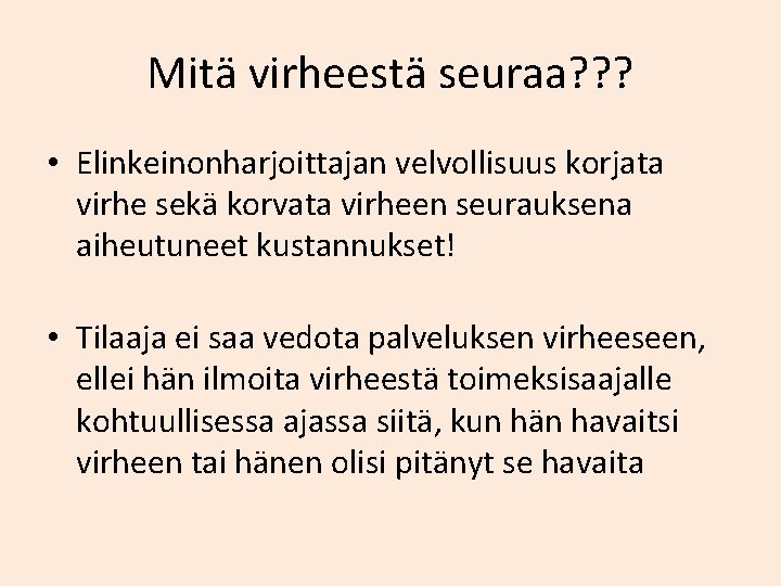 Mitä virheestä seuraa? ? ? • Elinkeinonharjoittajan velvollisuus korjata virhe sekä korvata virheen seurauksena Mitä virheestä seuraa? ? ? • Elinkeinonharjoittajan velvollisuus korjata virhe sekä korvata virheen seurauksena