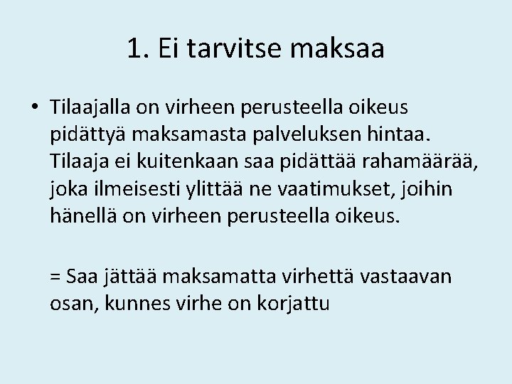 1. Ei tarvitse maksaa • Tilaajalla on virheen perusteella oikeus pidättyä maksamasta palveluksen hintaa.