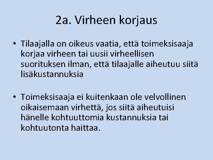 2 a. Virheen korjaus • Tilaajalla on oikeus vaatia, että toimeksisaaja korjaa virheen tai