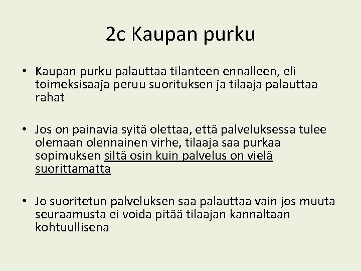 2 c Kaupan purku • Kaupan purku palauttaa tilanteen ennalleen, eli toimeksisaaja peruu suorituksen