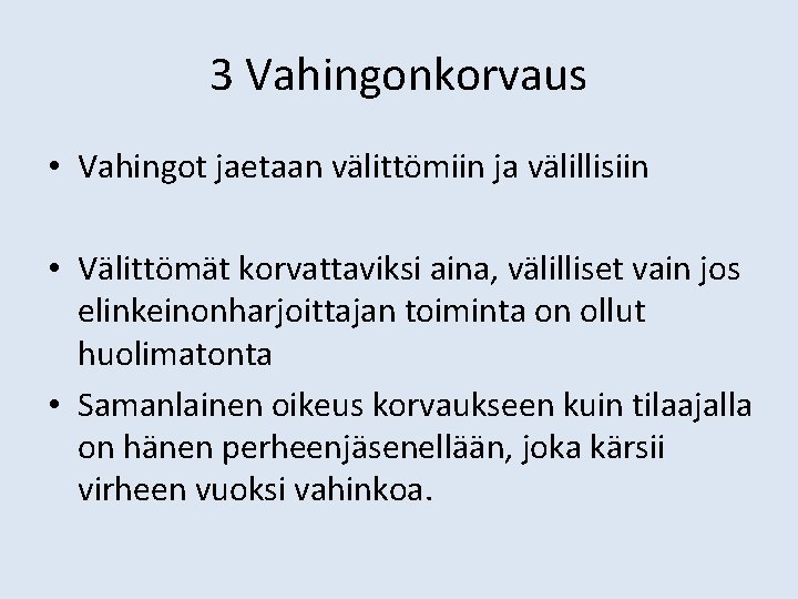 3 Vahingonkorvaus • Vahingot jaetaan välittömiin ja välillisiin • Välittömät korvattaviksi aina, välilliset vain