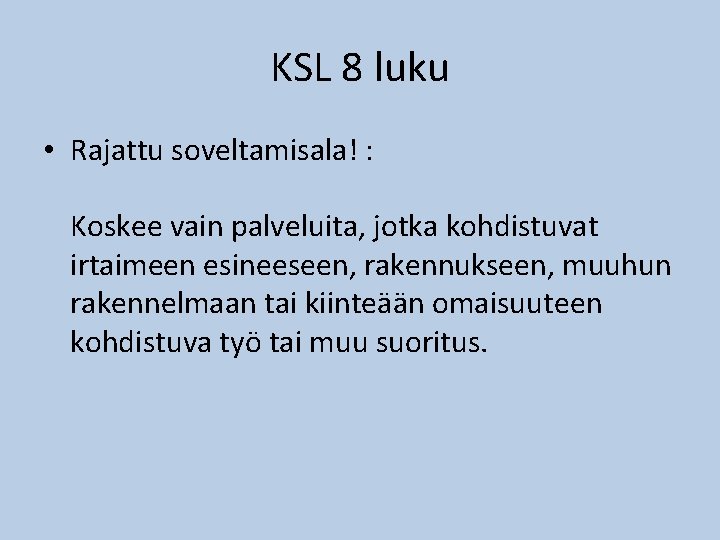 KSL 8 luku • Rajattu soveltamisala! : Koskee vain palveluita, jotka kohdistuvat irtaimeen esineeseen,