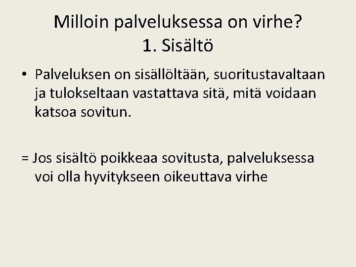 Milloin palveluksessa on virhe? 1. Sisältö • Palveluksen on sisällöltään, suoritustavaltaan ja tulokseltaan vastattava