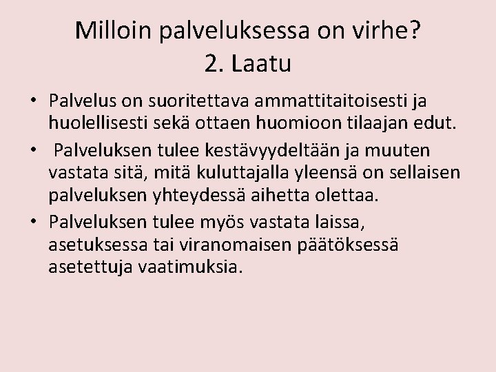 Milloin palveluksessa on virhe? 2. Laatu • Palvelus on suoritettava ammattitaitoisesti ja huolellisesti sekä