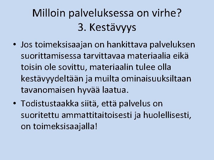 Milloin palveluksessa on virhe? 3. Kestävyys • Jos toimeksisaajan on hankittava palveluksen suorittamisessa tarvittavaa