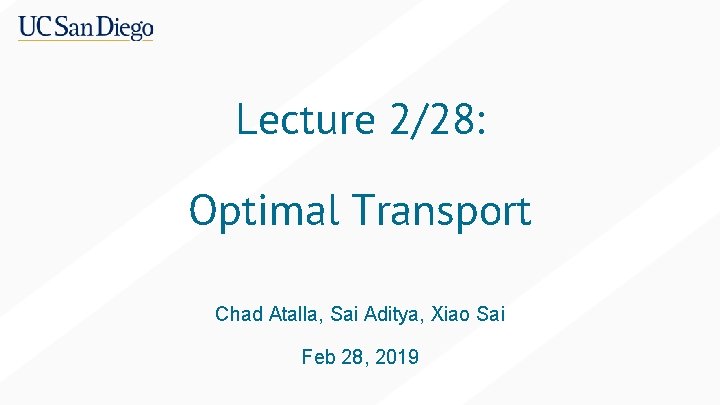 Lecture 2/28: Optimal Transport Chad Atalla, Sai Aditya, Xiao Sai Feb 28, 2019 