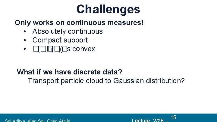 Challenges Only works on continuous measures! • Absolutely continuous • Compact support • ��