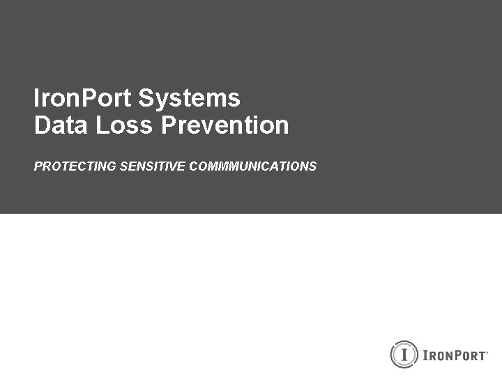 Iron. Port Systems Data Loss Prevention PROTECTING SENSITIVE COMMMUNICATIONS 
