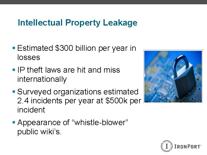 Intellectual Property Leakage § Estimated $300 billion per year in losses § IP theft