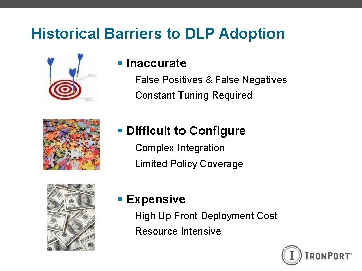 Historical Barriers to DLP Adoption § Inaccurate False Positives & False Negatives Constant Tuning