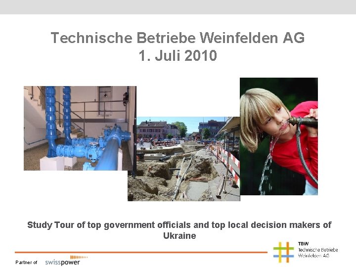Technische Betriebe Weinfelden AG 1. Juli 2010 Study Tour of top government officials and