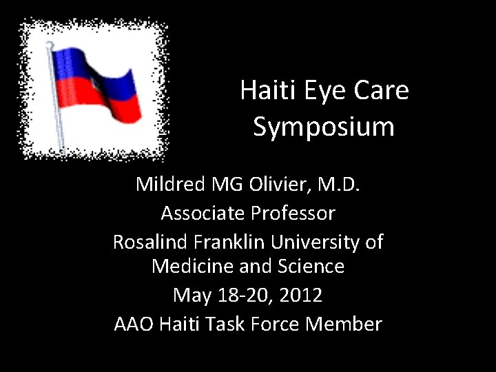 Haiti Eye Care Symposium Mildred MG Olivier, M. D. Associate Professor Rosalind Franklin University