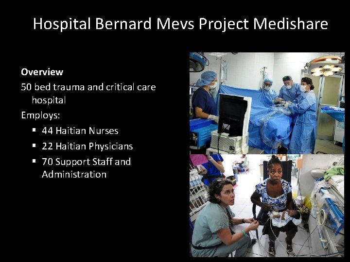 Hospital Bernard Mevs Project Medishare Overview 50 bed trauma and critical care hospital Employs: