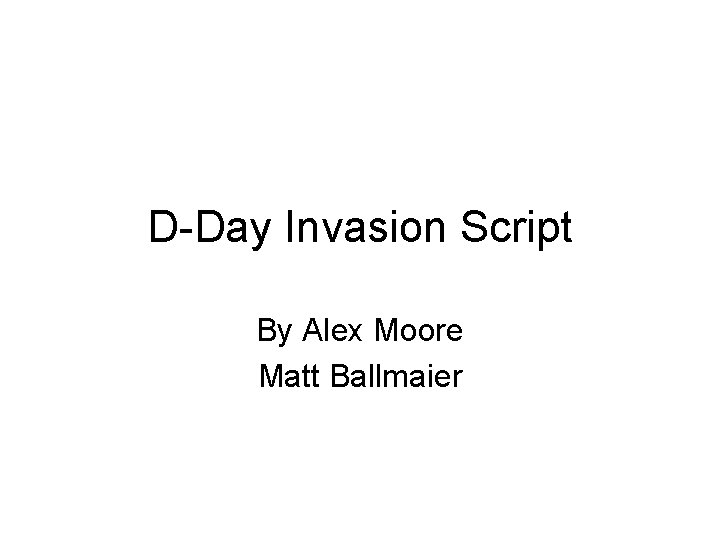 D-Day Invasion Script By Alex Moore Matt Ballmaier 