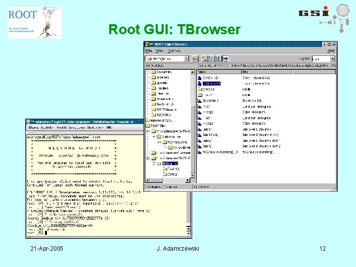 Root GUI: TBrowser 21 -Apr-2005 J. Adamczewski 12 