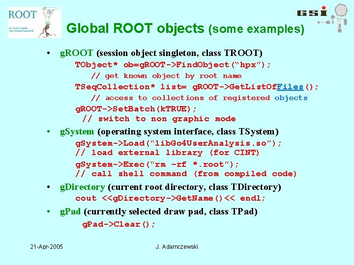 Global ROOT objects (some examples) • g. ROOT (session object singleton, class TROOT) TObject*