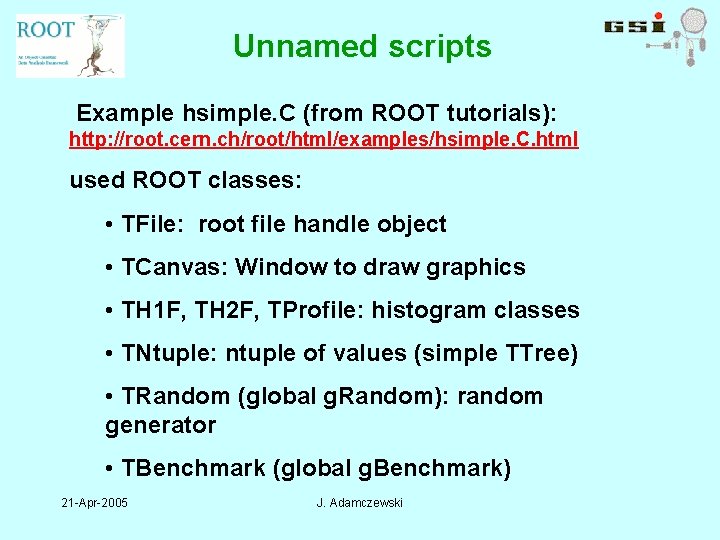 Unnamed scripts Example hsimple. C (from ROOT tutorials): http: //root. cern. ch/root/html/examples/hsimple. C. html