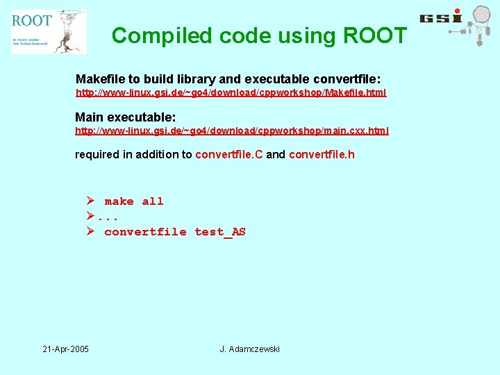 Compiled code using ROOT Makefile to build library and executable convertfile: http: //www-linux. gsi.