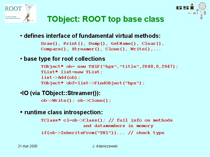 TObject: ROOT top base class • defines interface of fundamental virtual methods: Draw(), Print(),