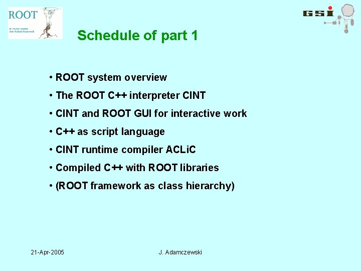 Schedule of part 1 • ROOT system overview • The ROOT C++ interpreter CINT