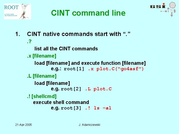 CINT command line 1. CINT native commands start with “. ”. ? list all