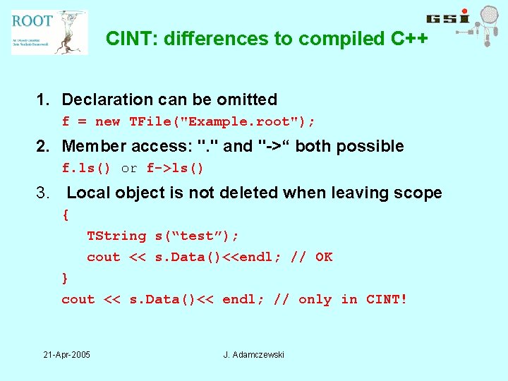 CINT: differences to compiled C++ 1. Declaration can be omitted f = new TFile("Example.