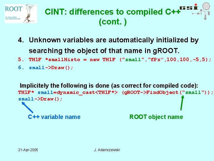 CINT: differences to compiled C++ (cont. ) 4. Unknown variables are automatically initialized by