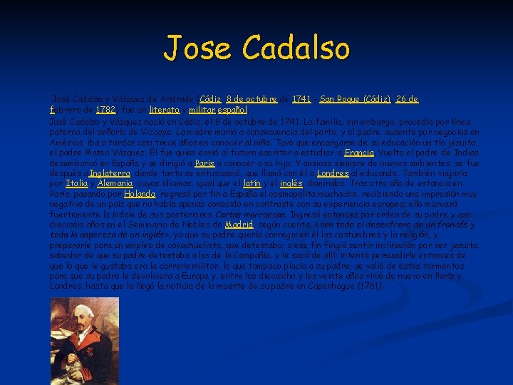 Jose Cadalso José Cadalso y Vázquez de Andrade (Cádiz, 8 de octubre de 1741