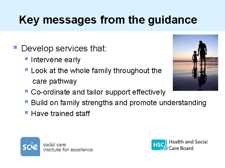 Key messages from the guidance § Develop services that: § Intervene early § Look