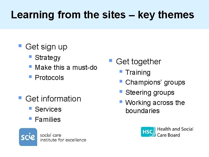 Learning from the sites – key themes § Get sign up § Strategy §