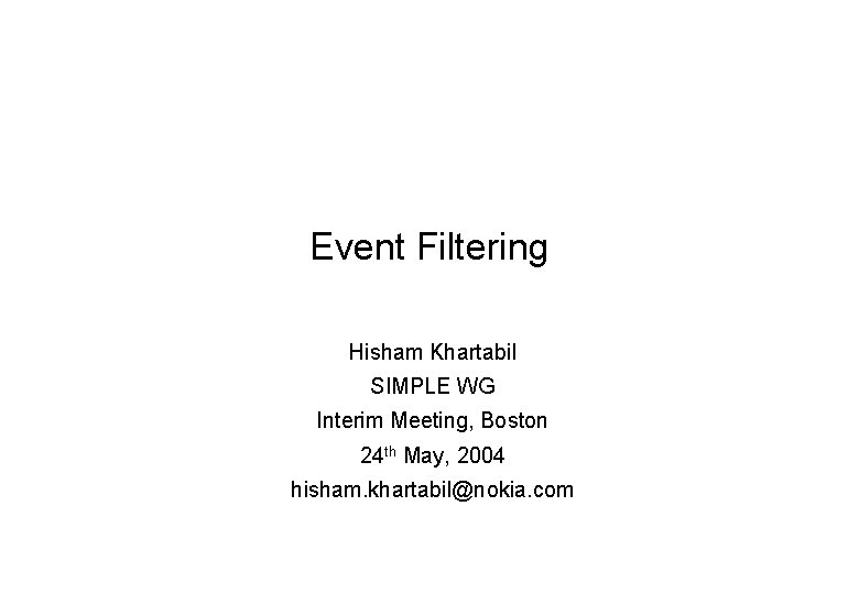 Event Filtering Hisham Khartabil SIMPLE WG Interim Meeting, Boston 24 th May, 2004 hisham.