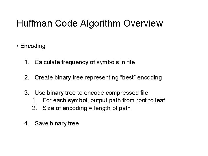 Huffman Code Algorithm Overview • Encoding 1. Calculate frequency of symbols in file 2.