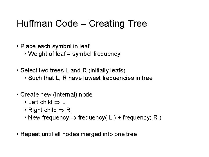 Huffman Code – Creating Tree • Place each symbol in leaf • Weight of