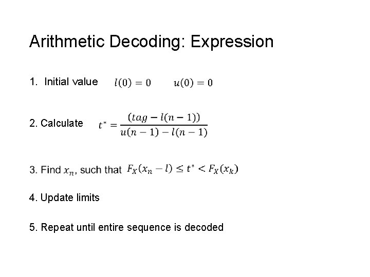 Arithmetic Decoding: Expression 1. Initial value 2. Calculate 4. Update limits 5. Repeat until