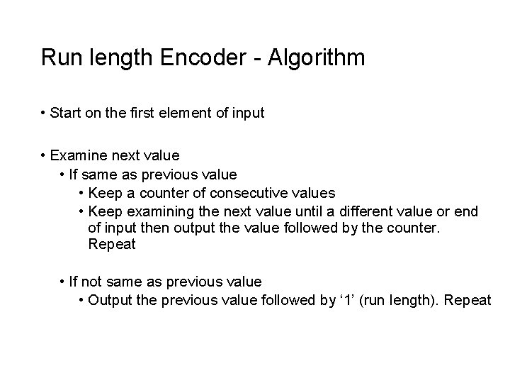 Run length Encoder - Algorithm • Start on the first element of input •