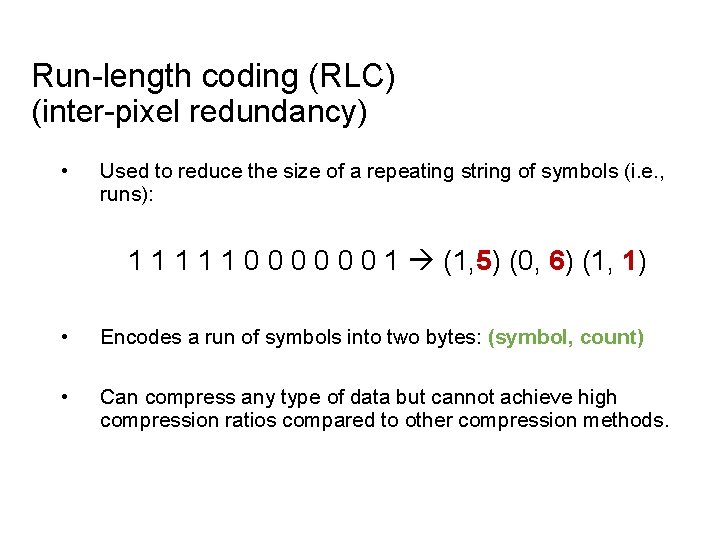 Run-length coding (RLC) (inter-pixel redundancy) • Used to reduce the size of a repeating