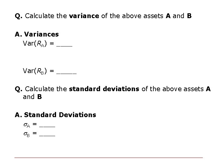 Q. Calculate the variance of the above assets A and B A. Variances Var(RA)