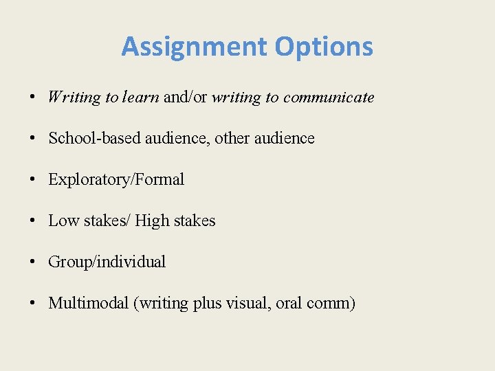 Assignment Options • Writing to learn and/or writing to communicate • School-based audience, other