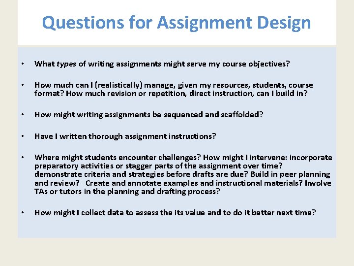 Questions for Assignment Design • What types of writing assignments might serve my course