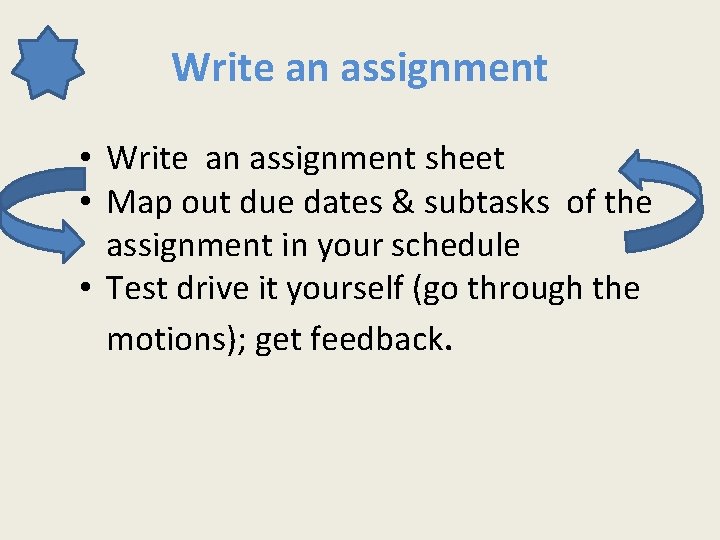  Write an assignment • Write an assignment sheet • Map out due dates