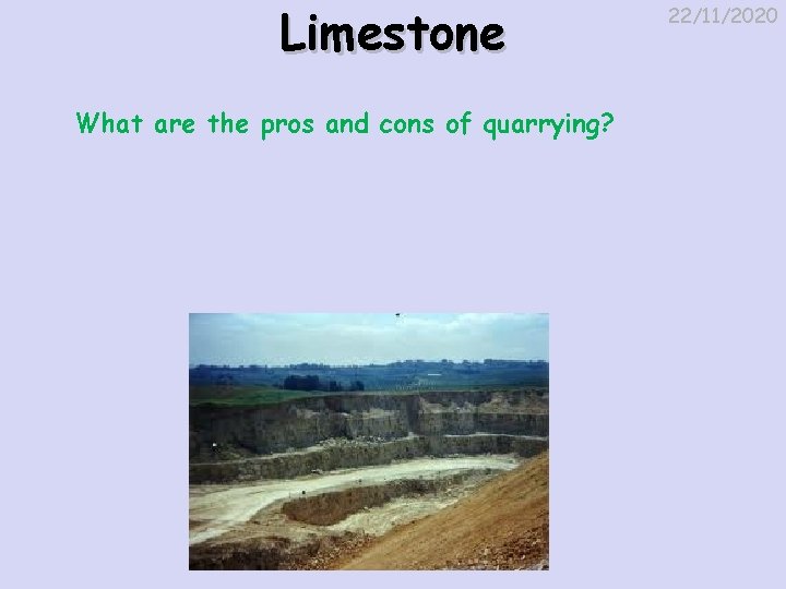 Limestone What are the pros and cons of quarrying? 22/11/2020 