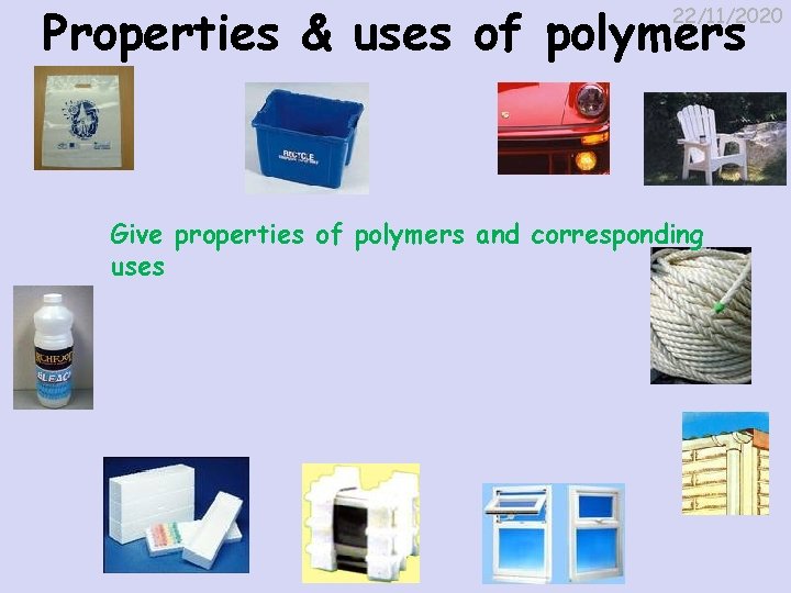 Properties & uses of polymers 22/11/2020 Give properties of polymers and corresponding uses 