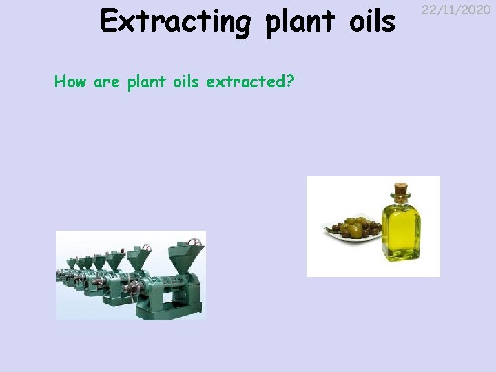 Extracting plant oils How are plant oils extracted? 22/11/2020 